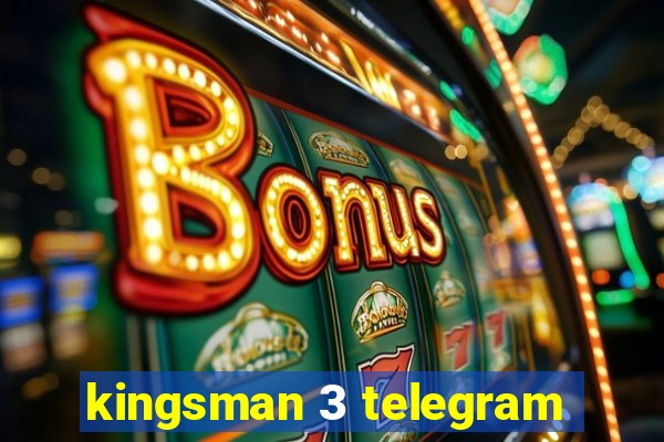 kingsman 3 telegram